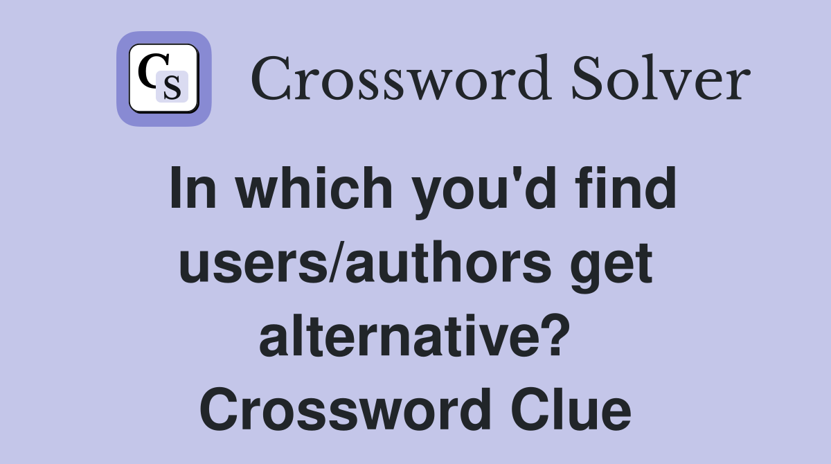 In which you'd find users/authors get alternative? Crossword Clue